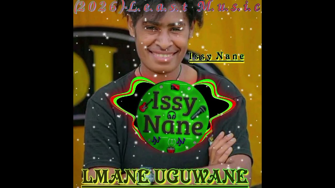 LMANE UGUWANE_2026_Issy Nane Least Music 🎶🇵🇬🎸