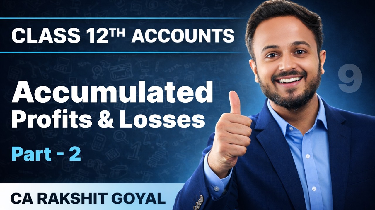 Day 9 | Class 12th Accounts | Accumulated Profits & Losses | Part 2 | CA RAKSHIT GOYAL