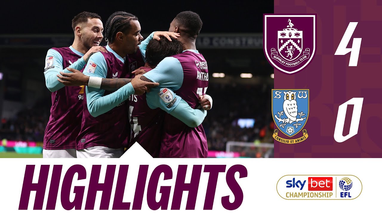 Clarets Net FOUR In Excellent Display 🔥 | HIGHLIGHTS | Burnley 4 - 0 Sheffield Wednesday