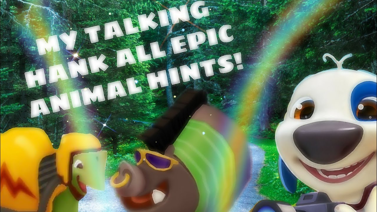 MY TALKING HANK ALL EPIC ANIMAL HINTS! (For free :) )
