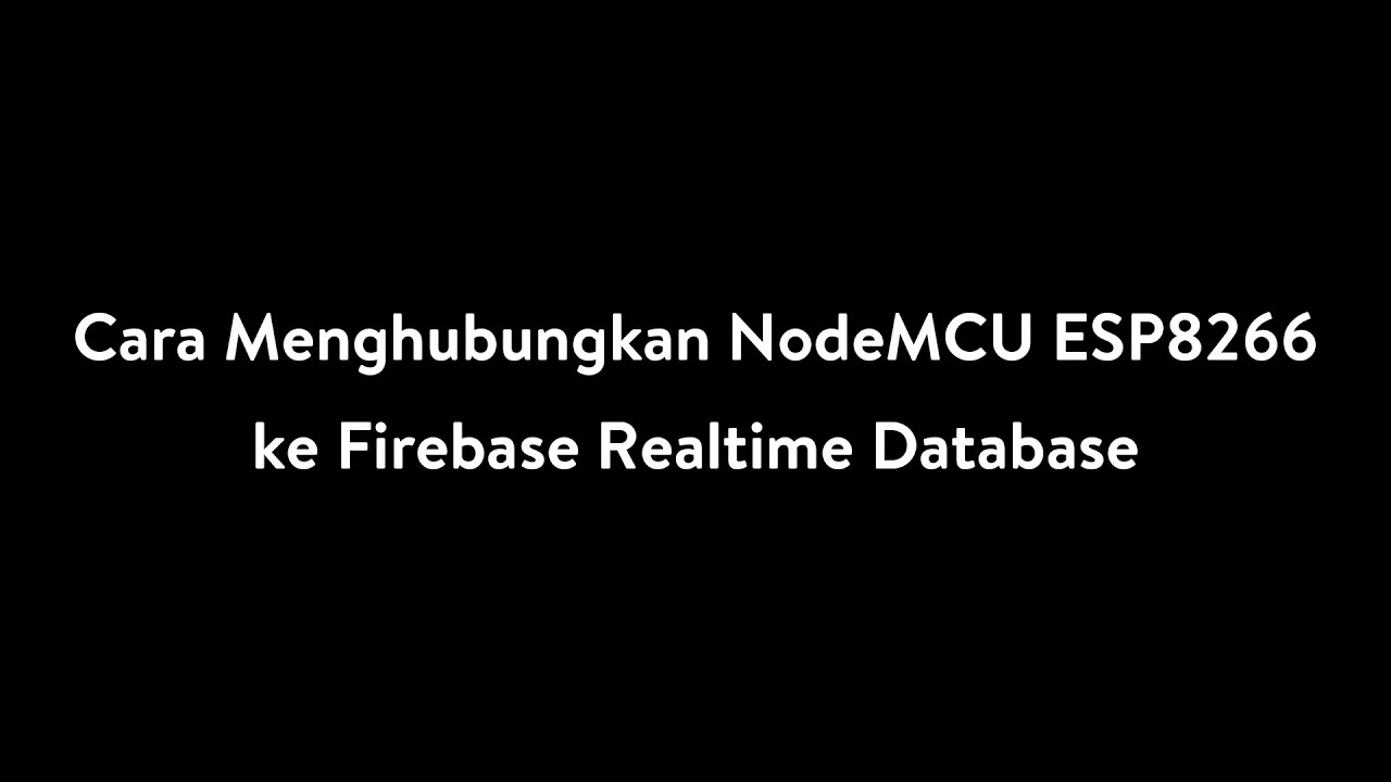 Cara Menghubungkan NodeMCU ESP8266 ke Firebase Realtime Database