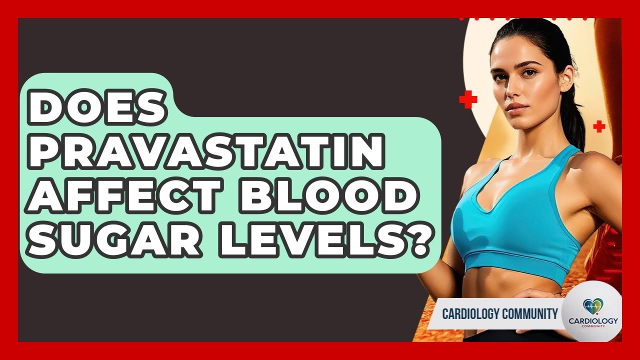 Does Pravastatin Affect Blood Sugar Levels? - Cardiology Community