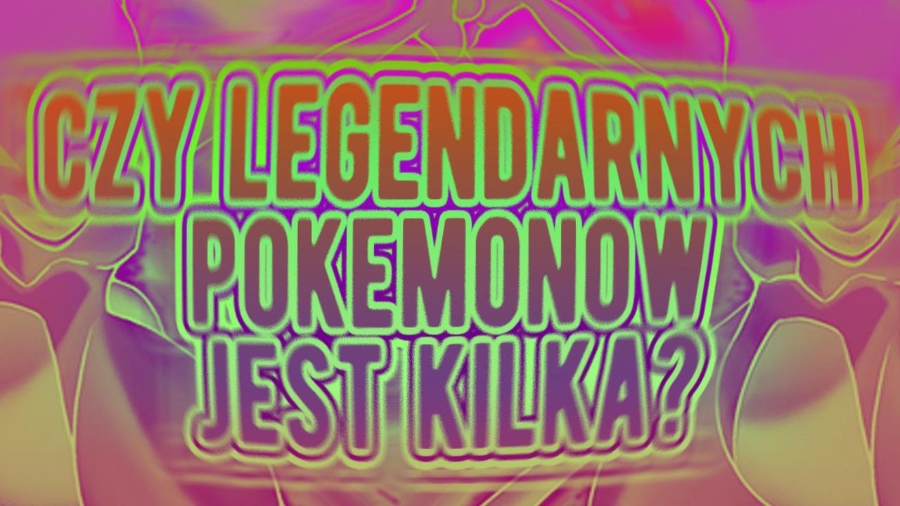 ILE JEST LEGENDARNYCH POKEMONÓW?