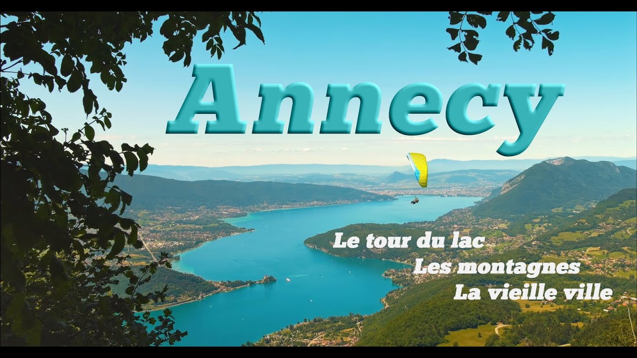 ANNECY un site Grandiose Majestueux - Le tour du lac, les montagnes, la vieille ville - 4K