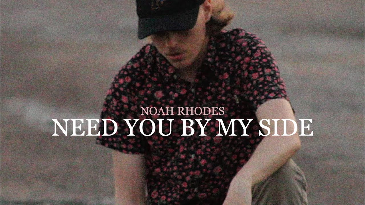 Need You By My Side - Noah Rhodes (Official Music Video)