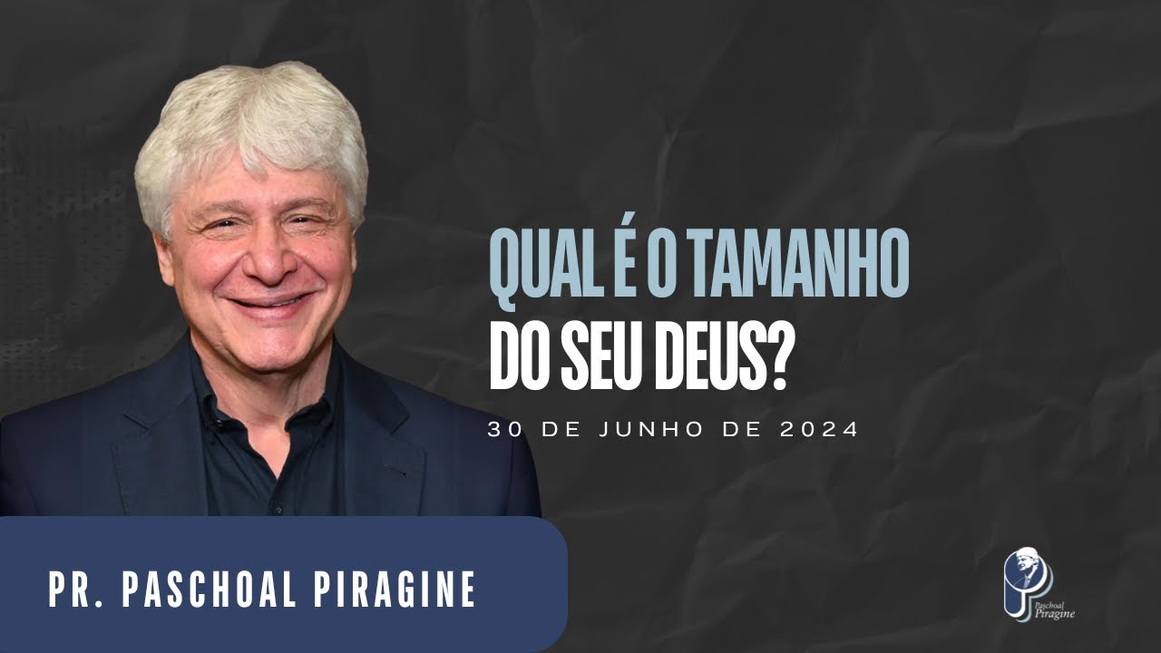 Deus é Maior do Que Você Imagina! | Pr. Paschoal Piragine