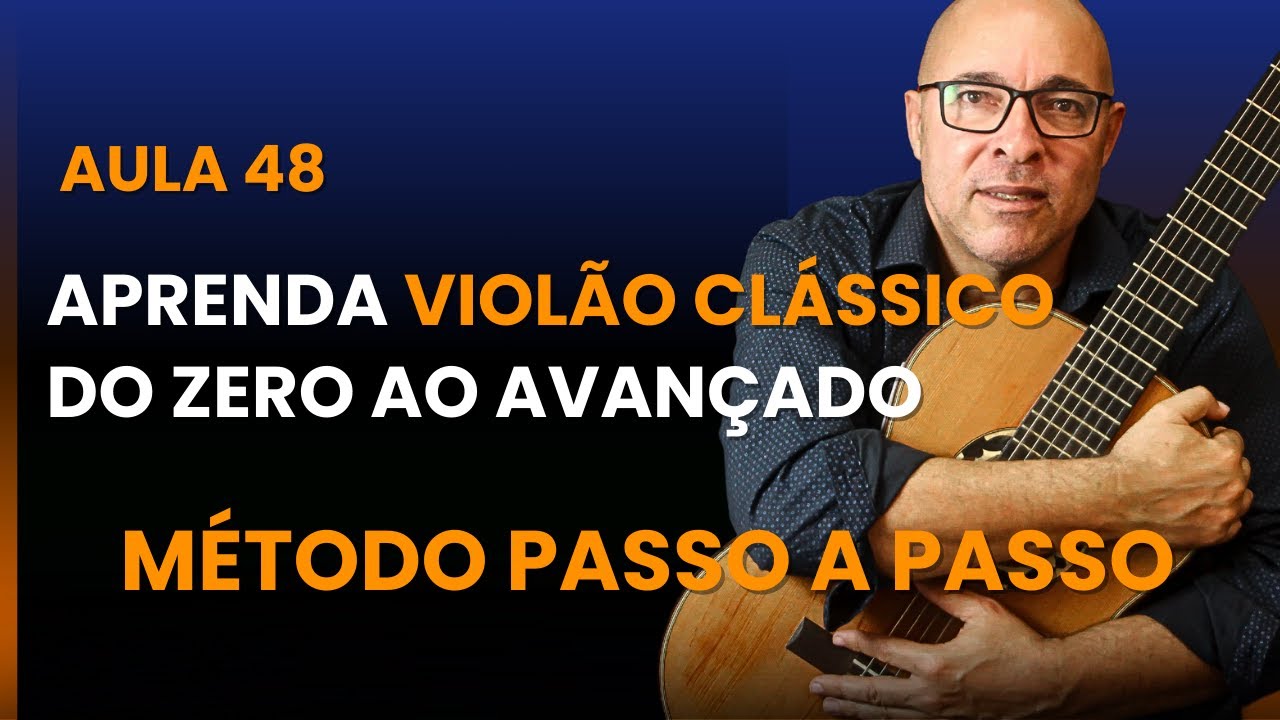 Aula 48: Aprenda Violão Clássico do Zero ao Avançado Método Passo a Passo