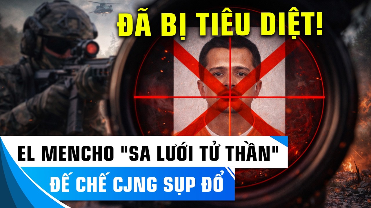 TRÙM MA TÚY: EL MENCHO BỊ HẠ GỤC, BẢN ĐỒ TỘI PHẠM TOÀN CẦU CHẤN ĐỘNG!