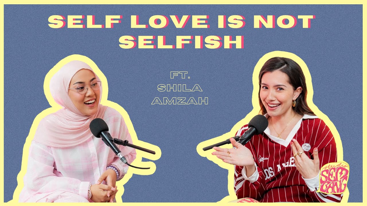 Studio Sembang - Self Love is not Selfish ft. Shila Amzah