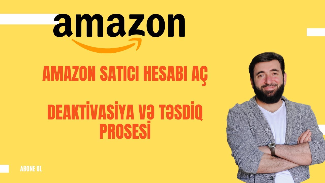 Amazon Satıcı Hesabı Açmaq 2025 ✅ Addım-Addım Bələdçi | Deaktivasiya və Təsdiq Prosesi