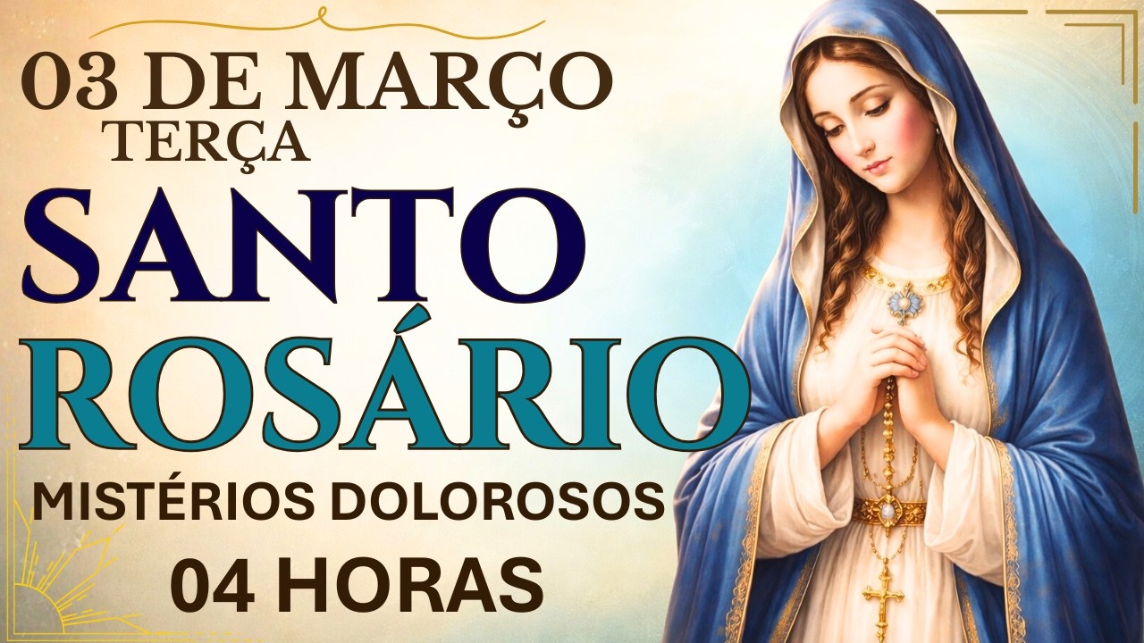 SANTO ROSÁRIO | QUARESMA 2026 - 03/03 - TERÇA-FEIRA: MISTÉRIOS DOLOROSOS - 04H