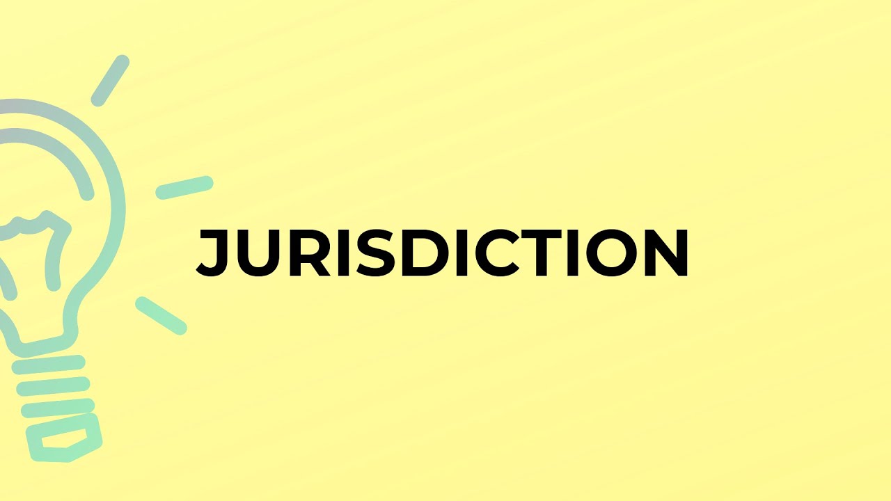 What is the meaning of the word JURISDICTION?