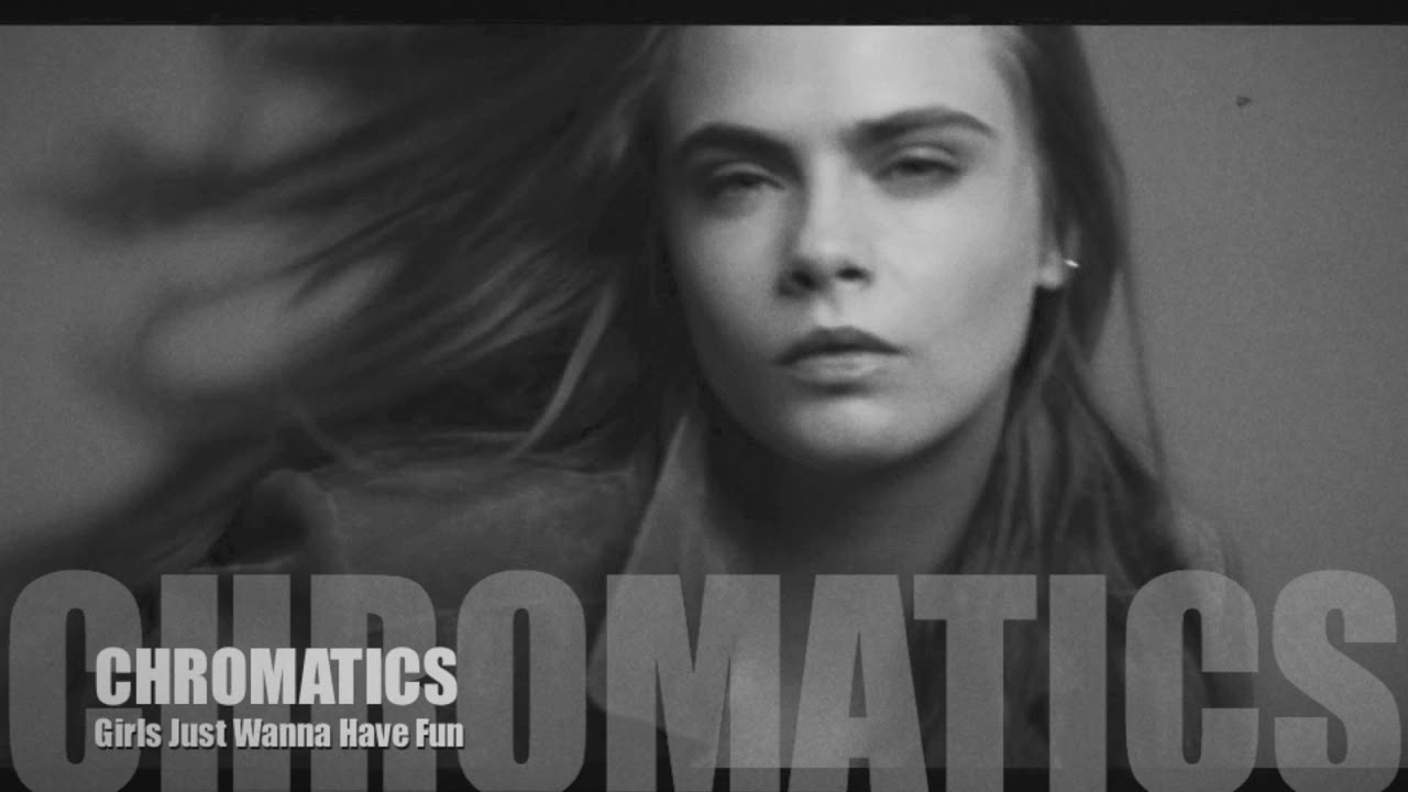 CHROMATICS - Girls Just Wanna Have Fun