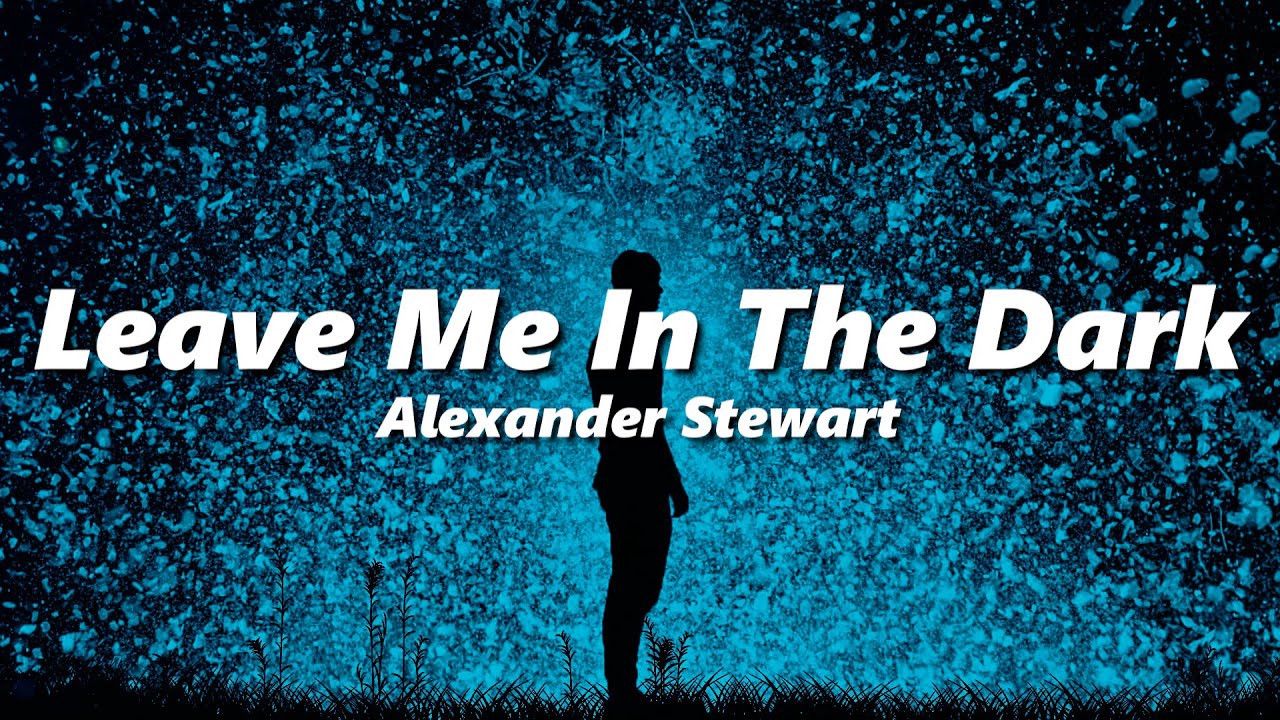 Alexander Stewart – Leave Me in the Dark (slowed + reverb)