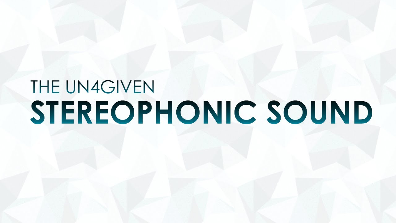 The Un4given - Stereophonic Sound [RADIO EDIT]
