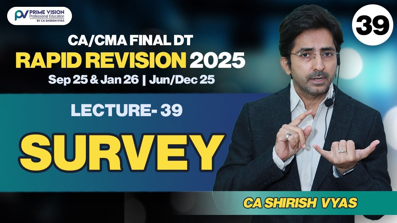 SURVEY | CA/CMA FINAL I SEP25 & JAN26 I JUNE/DEC 25 | DT I RAPID REVISION I LEC 39 I CA SHIRISH VYAS