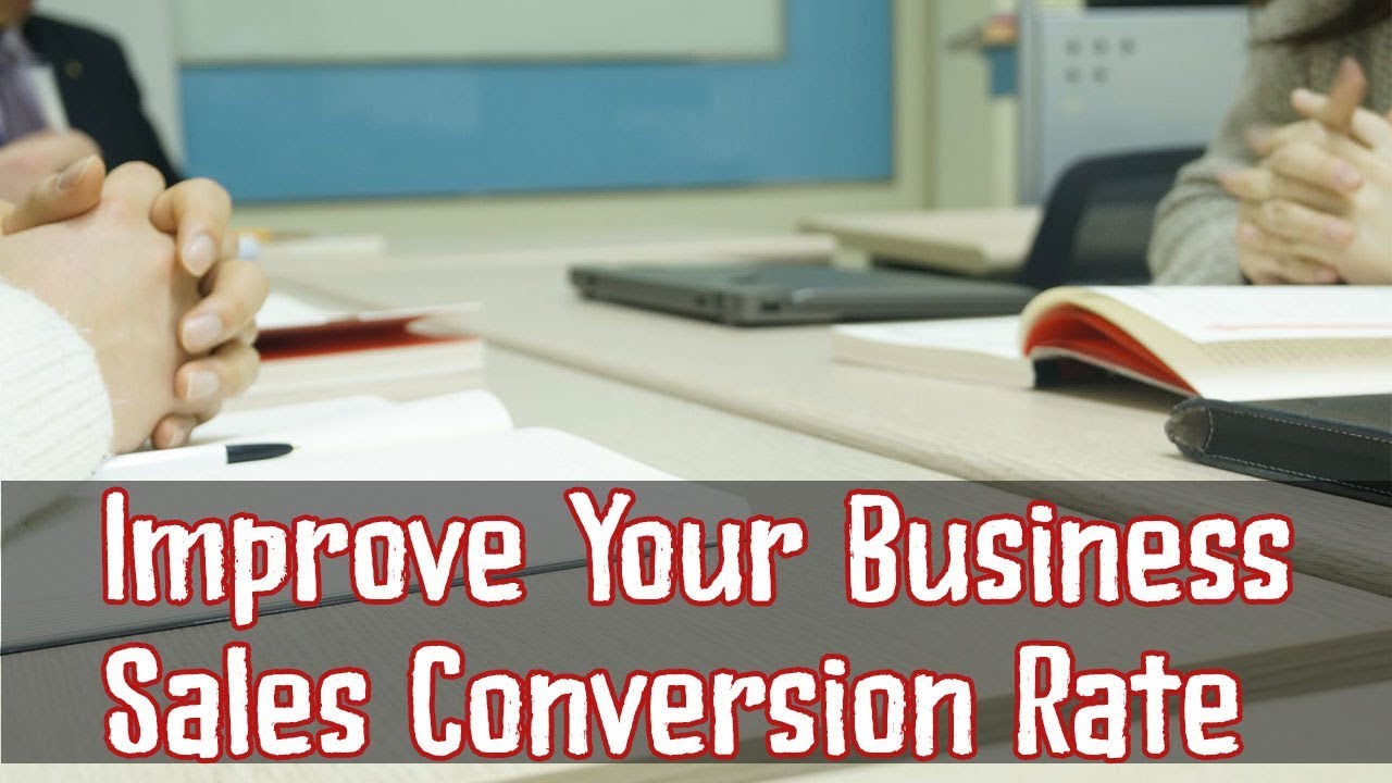 How To Improve Your Business Sales Conversion Rate