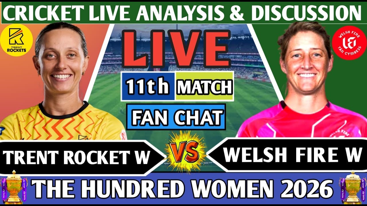 Trent Rocket W vs Welsh Fire W 11th100B Match ! Live 11th 100B Match Analysis Score & Discussion!