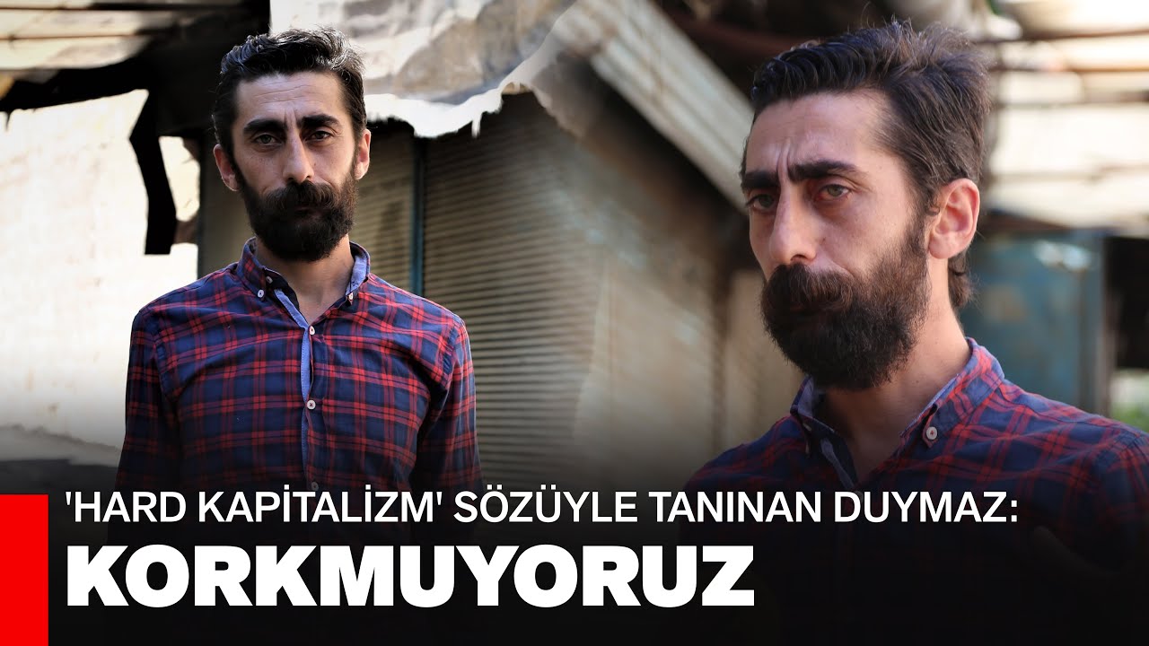 'Hard kapitalizm' sözüyle tanınan Duymaz: Korkmuyoruz
