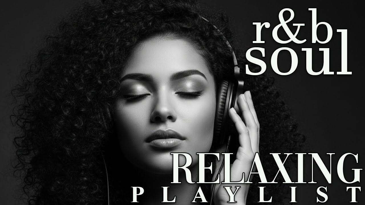【R&B Soul】Soft Chill R&B Playlist &ndash; Soulful Sounds & Smooth Mood
