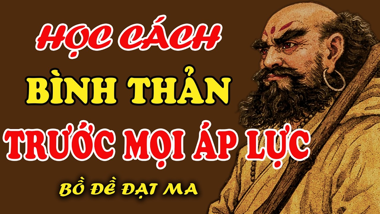 Bồ Đề Đạt Ma Học Cách Bình Thản Khi Con Không Theo Ý | Bồ Đề Tĩnh Tâm