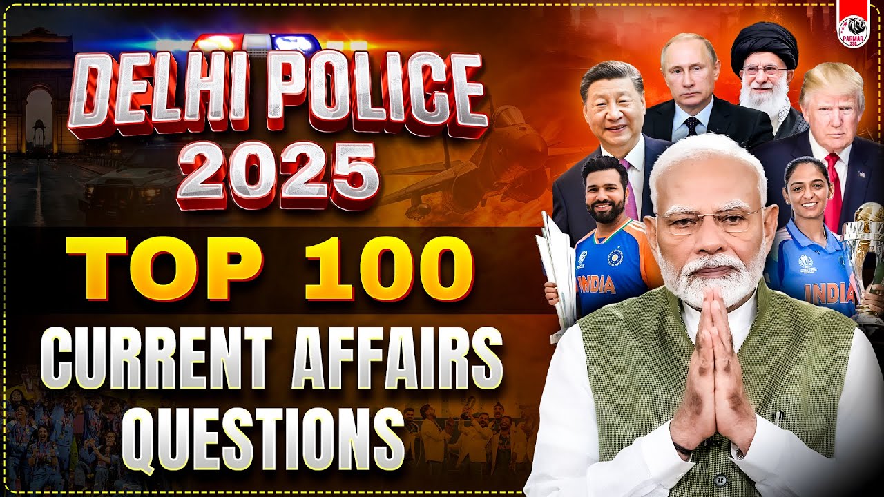 TOP 100 CURRENT AFFAIRS QUESTIONS FOR DELHI POLICE 2025