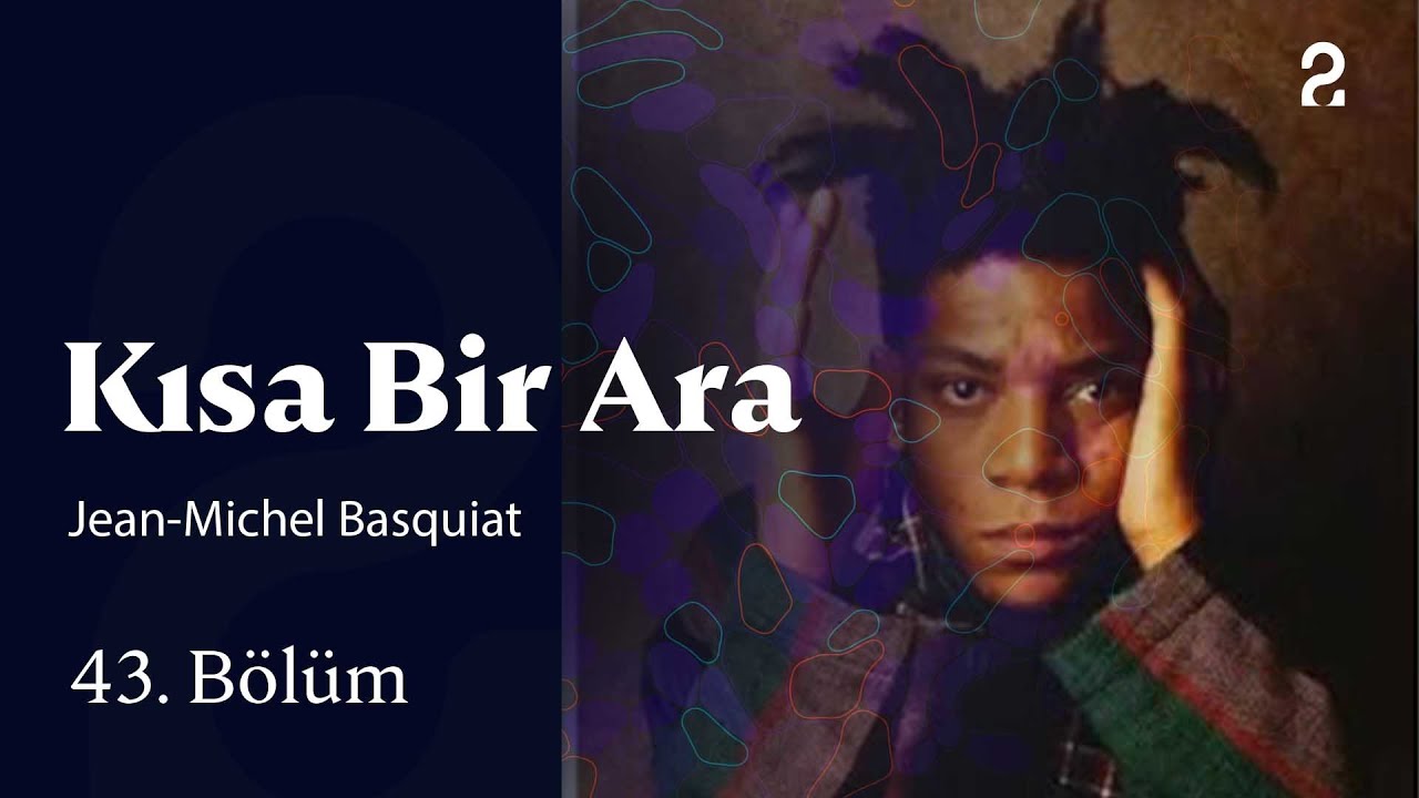 Jean-Michel Basquiat | Kısa Bir Ara | 43. B&ouml;l&uuml;m @trt2