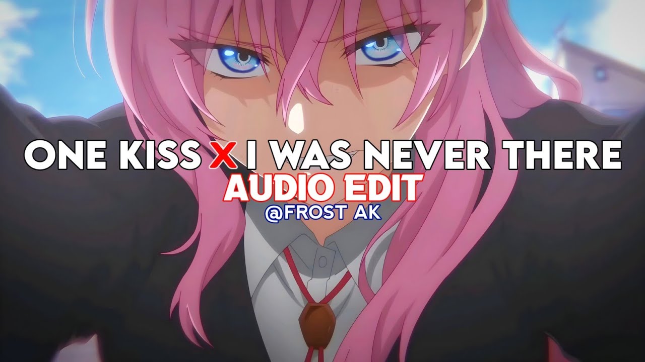 One Kiss X I Was Never There (tiktok remix) - [ edit audio ]