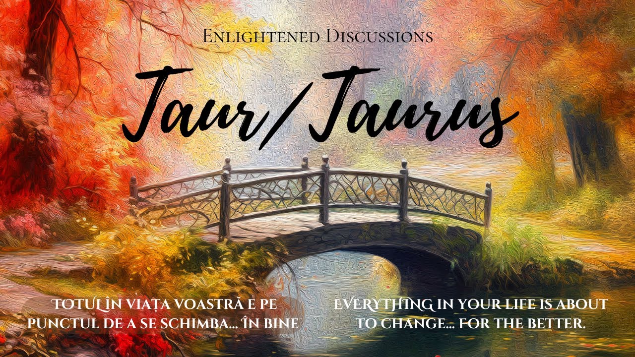 Taur - TOTUL în viața voastră e pe punctul de a se schimba... În bine