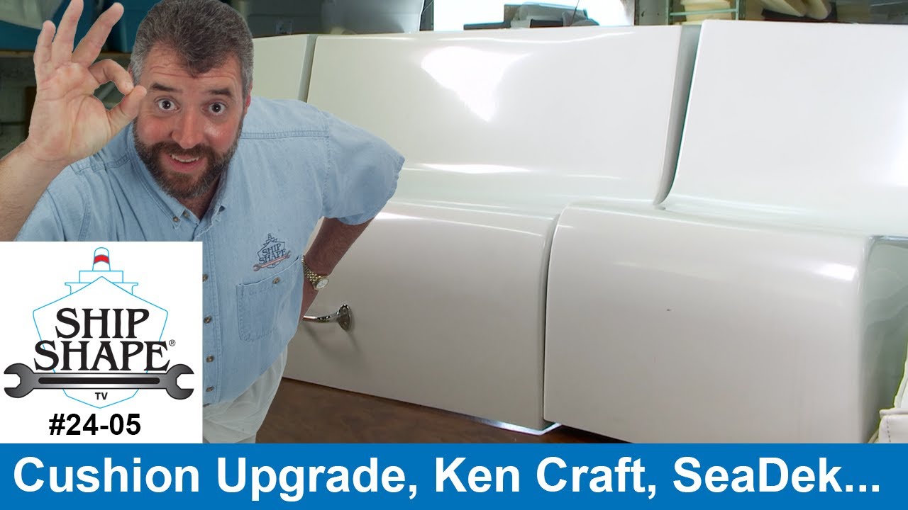 Ship Shape TV #24-05 (FULL EPISODE) Cushion Upgrade, Ken Craft, SeaDek and more...
