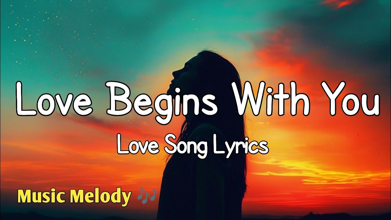 Love Begins With You - Romantic Love Song (Lyrics) 😚