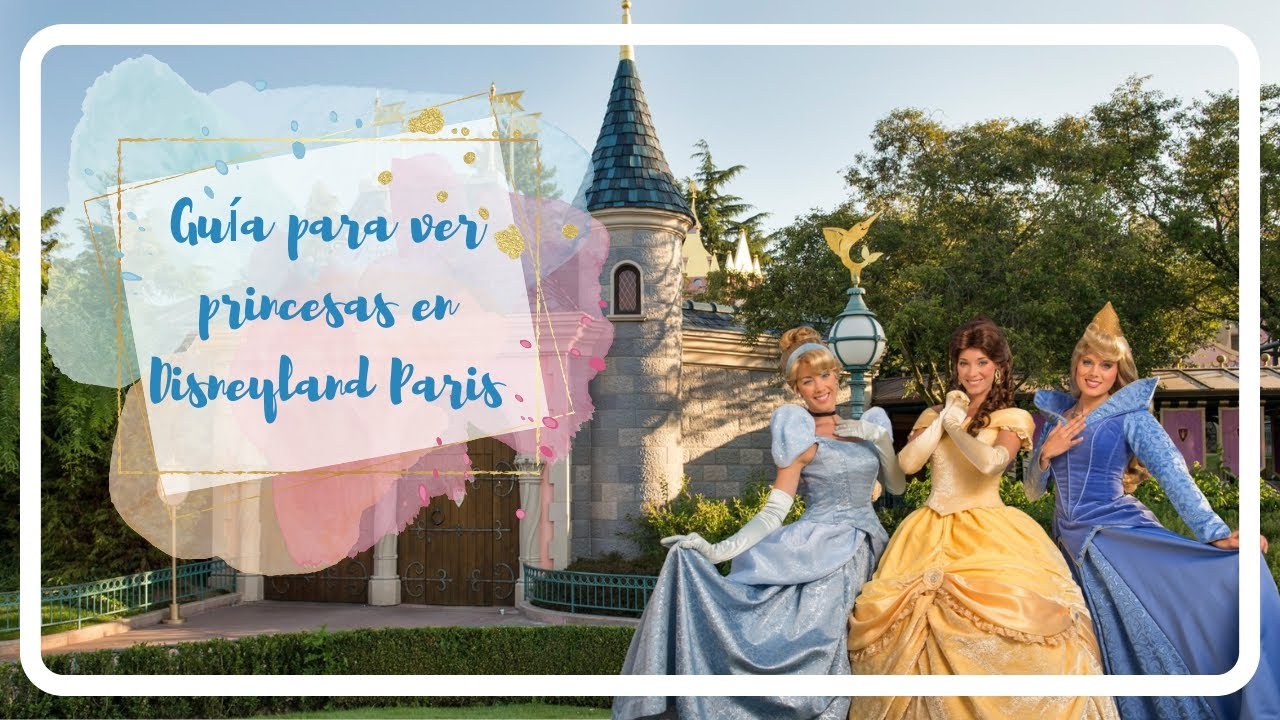 👸🏼​ COMO VER PRINCESAS EN DISNEYLAND PARIS 👸🏼​