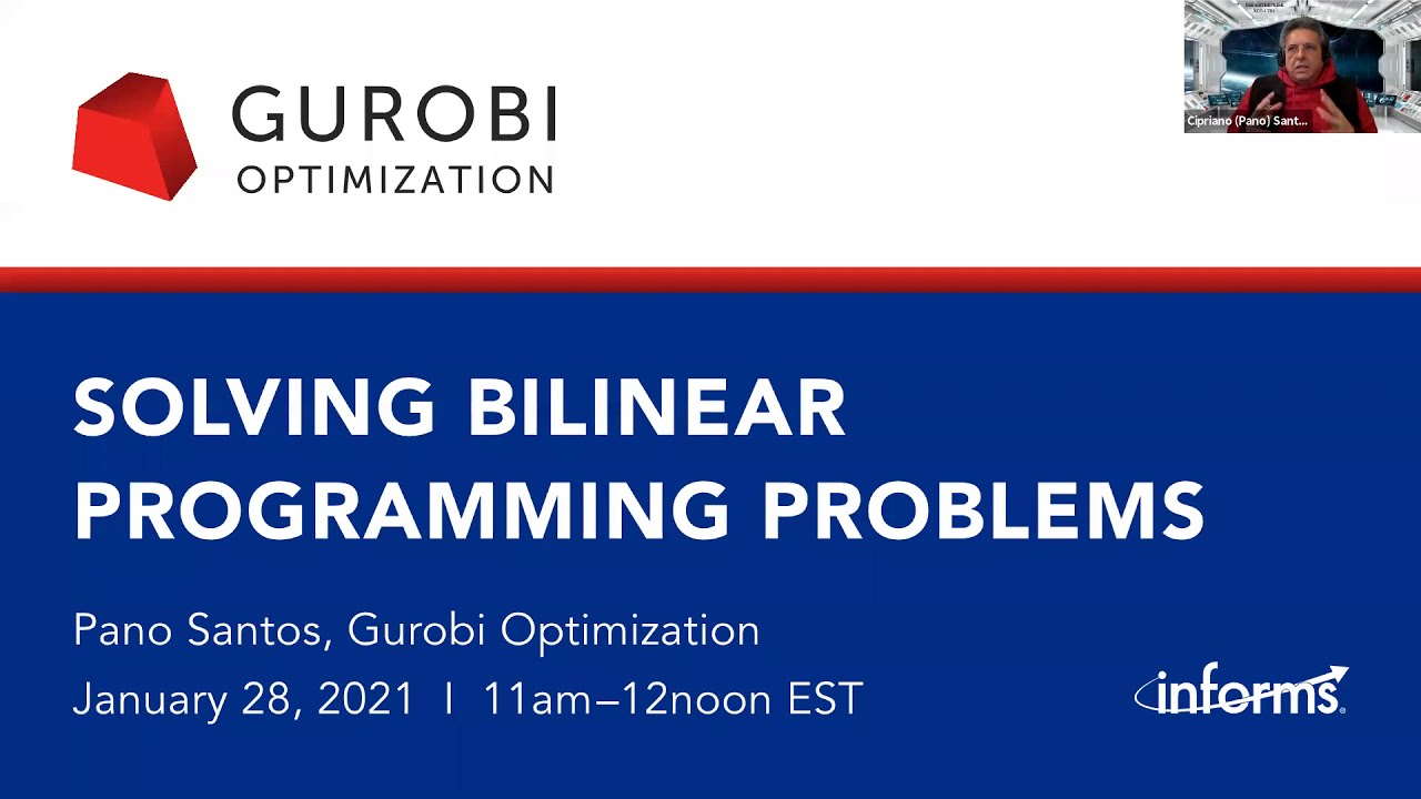 Solving Bilinear Programming Problems— INFORMS Sponsored Webinar Series Gurobi Optimization