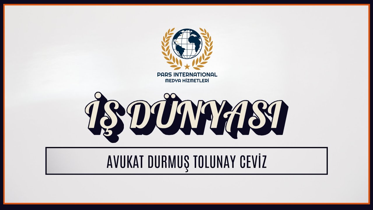 AVUKAT DURMUŞ TOLUNAY CEVİZ - İŞ DÜNYASI