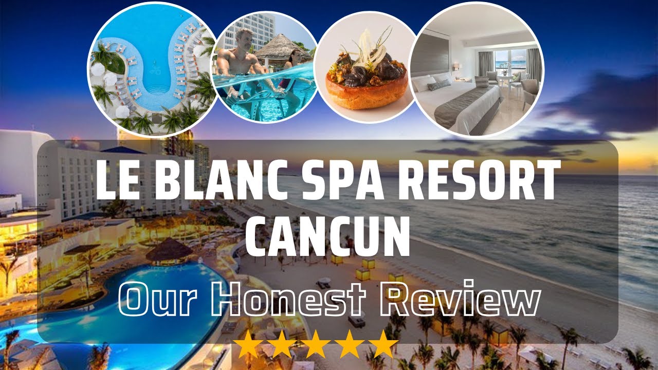 Le Blanc Spa Resort Cancun: действительно ли он стоит шумихи?