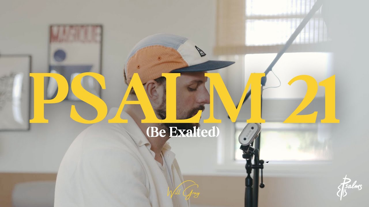 Psalm 21 (Be Exalted) - Will Gray