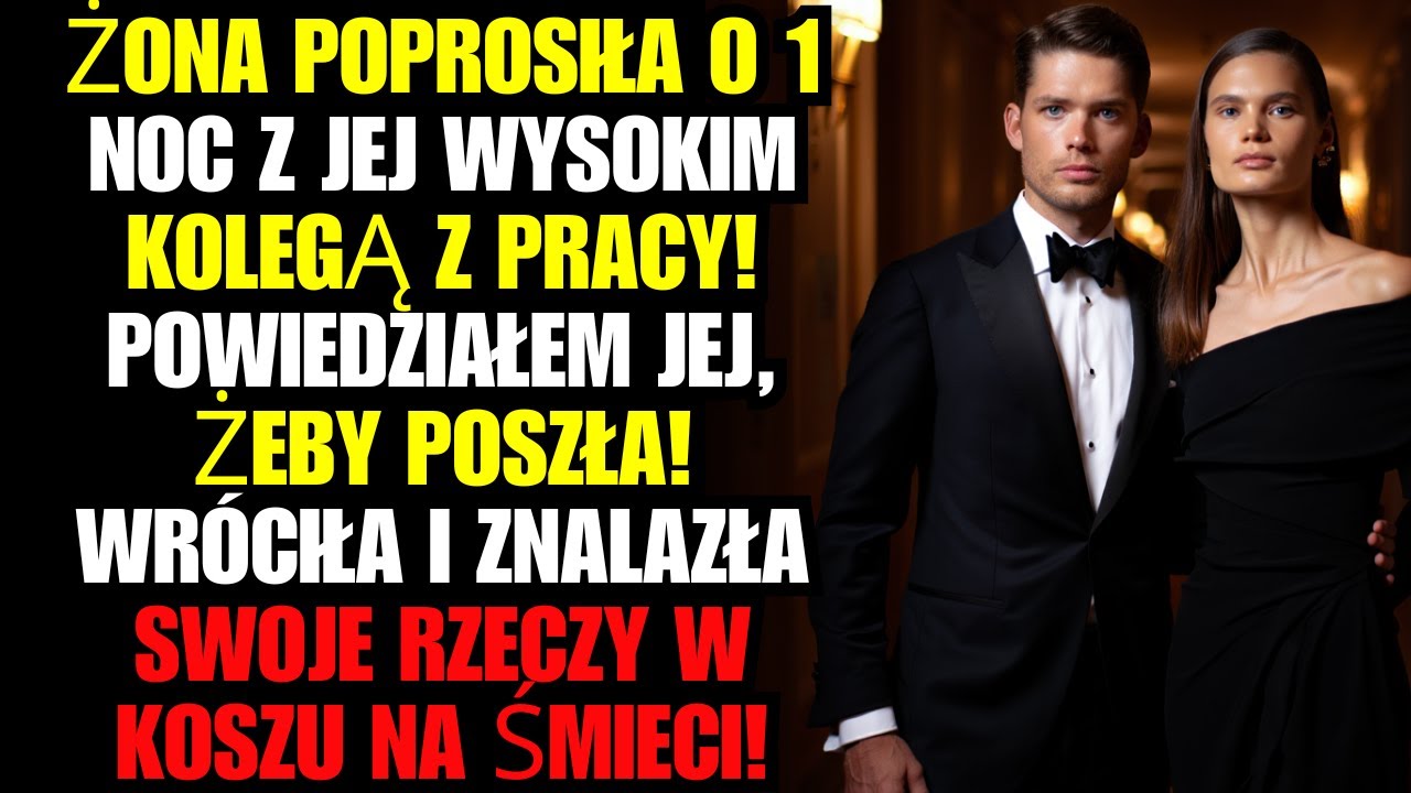 Żona poprosiła o 1 NOC z jej wysokim kolegą z pracy! Powiedziałem jej, żeby POSZŁA! Wróciła...