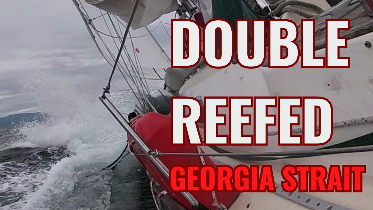 DOUBLE REEFED IN GEORGIA STRAIT, MAY 2025