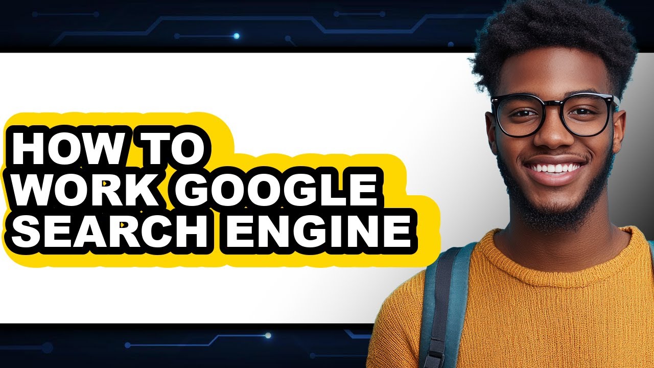 How to Work Google Search Engine - Full Guide