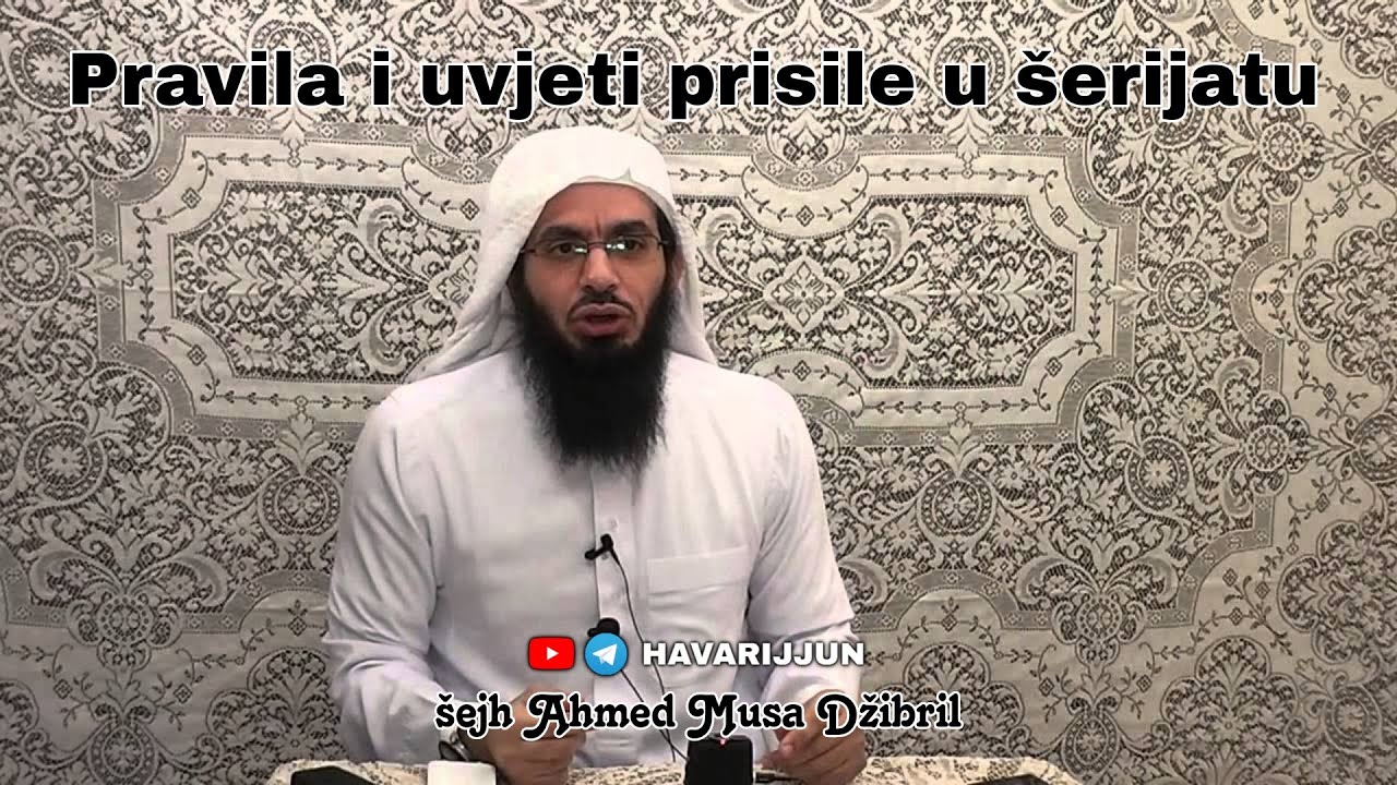 PRAVILA I UVJETI PRISILE U &Scaron;ERIJATU - &scaron;ejh Ahmed Musa Džibril
