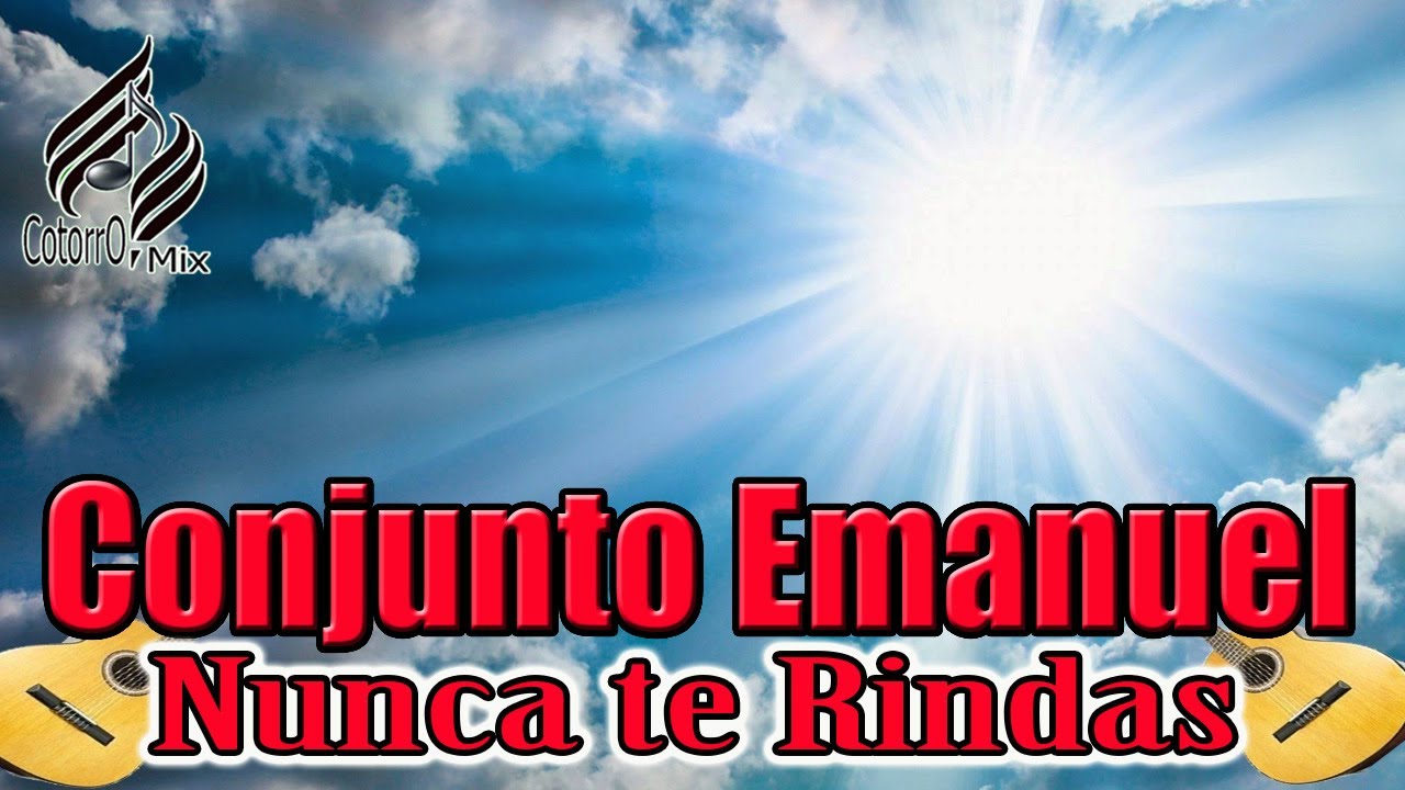 NUNCA TE RINDAS \\ CONJUNTO EMANUEL