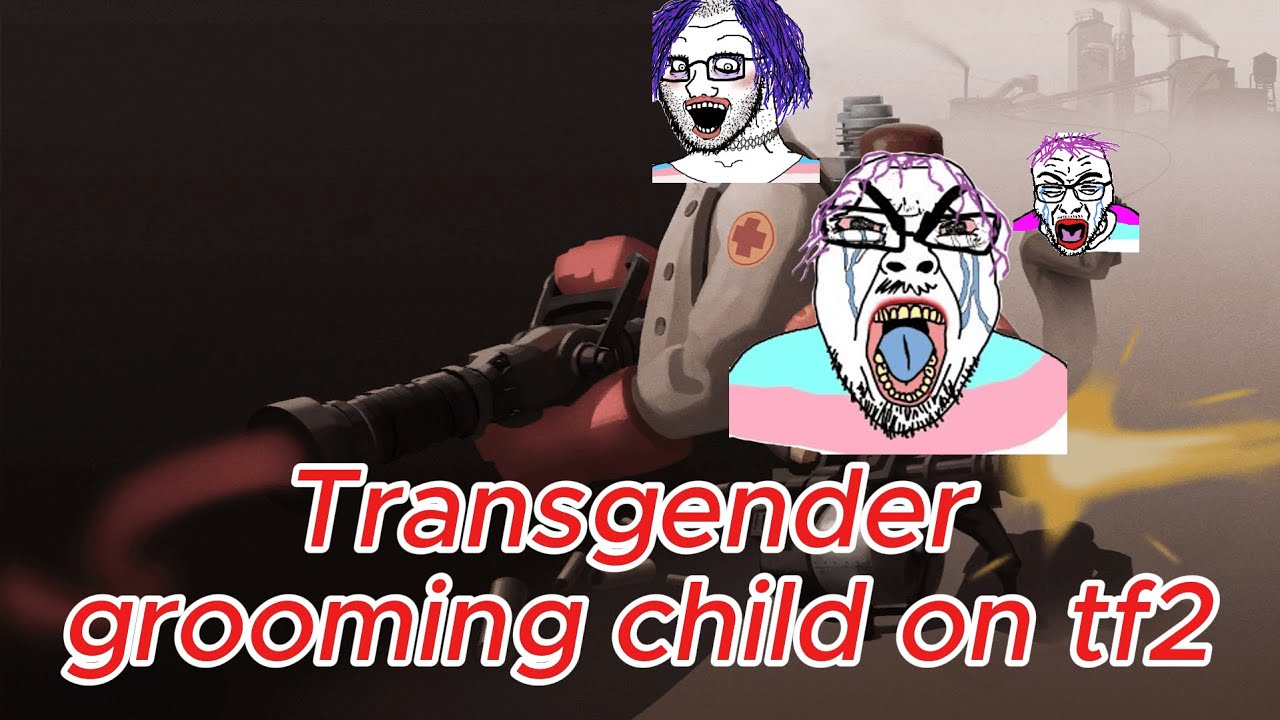 Troon Fortress 2 (kids being groomed by transgenders)