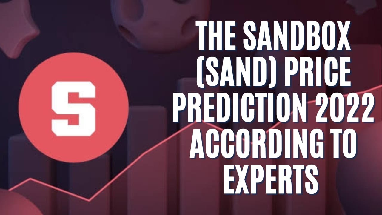 THE SANDBOX (SAND) PRICE PREDICTION 2022 ACCORDING TO EXPERTS