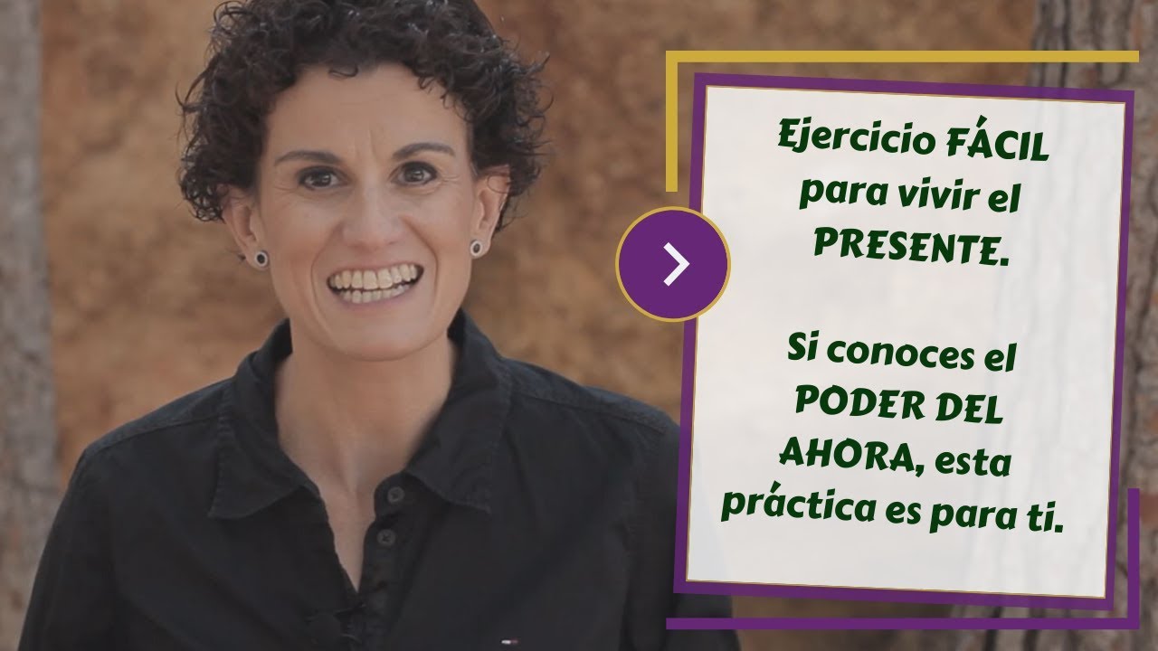 Ejercicio FÁCIL para vivir el PRESENTE.  Si conoces el PODER DEL AHORA, esta práctica es para ti