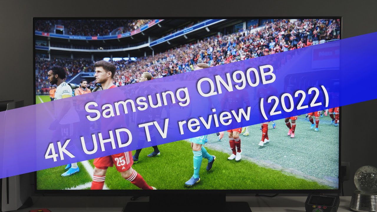 Samsung QN90B 4K UHD TV review - great, but not perfect in many aspects