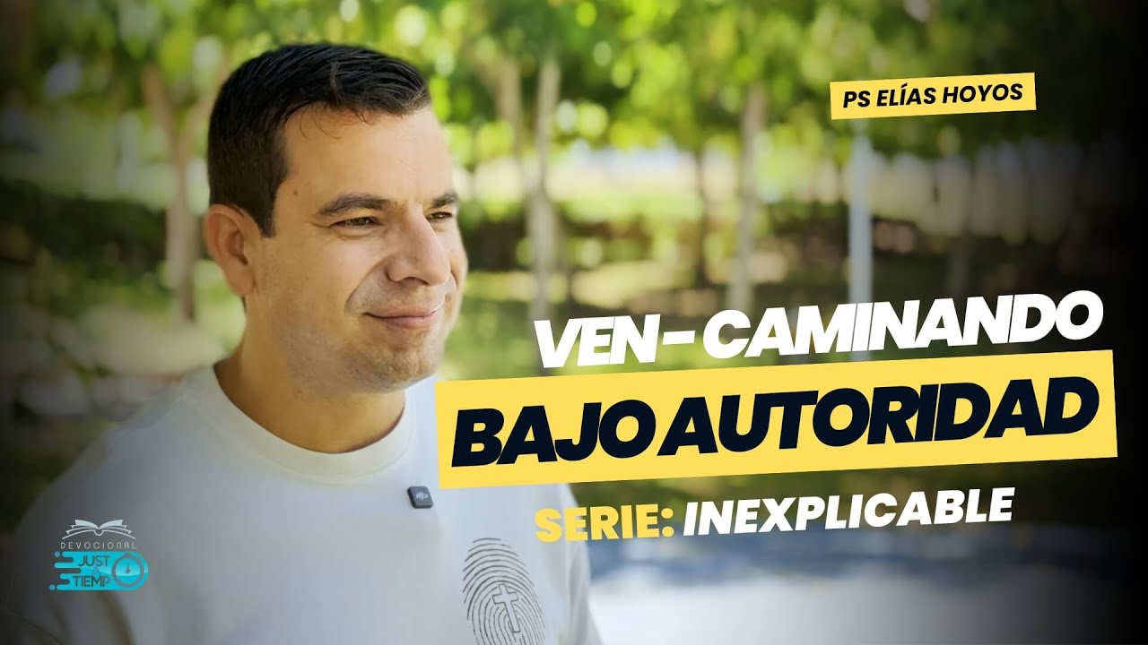 VEN - CAMINANDO BAJO AUTORIDAD | SERIE: INEXPLICABLE - P.ELIASHC