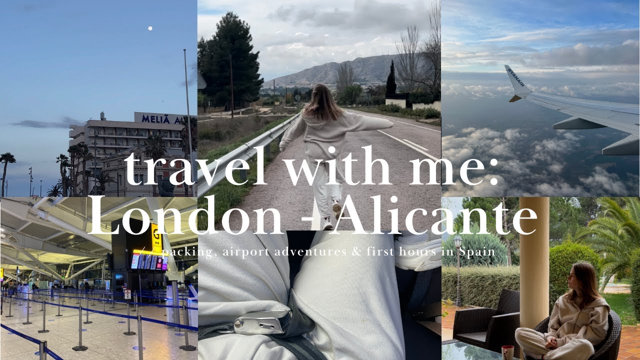 TRAVEL WITH ME: LONDON - ALICANTE // packing, airport adventures & first hours in Spain