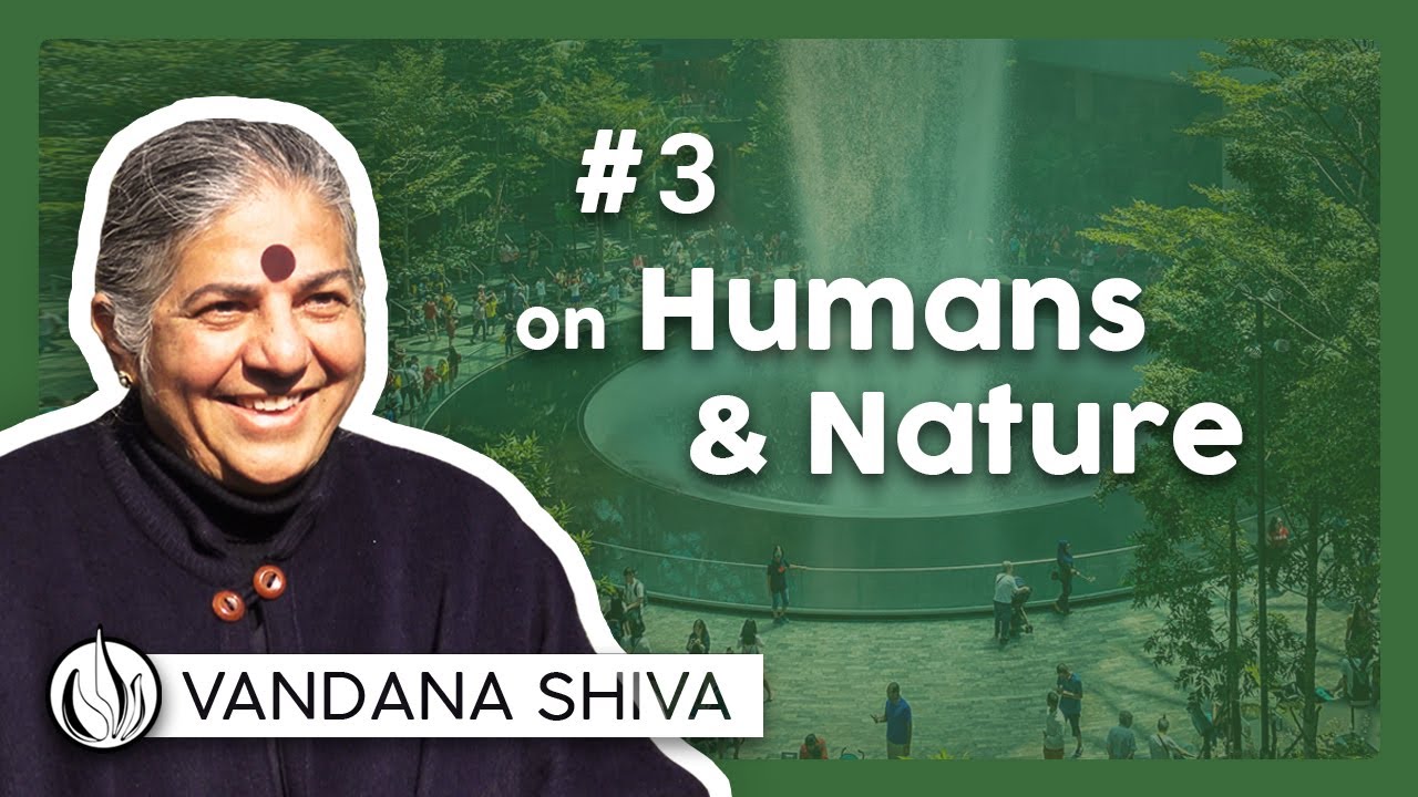 Belief n°3: Humans are separated from Nature - Vandana Shiva [Sous-titrée]
