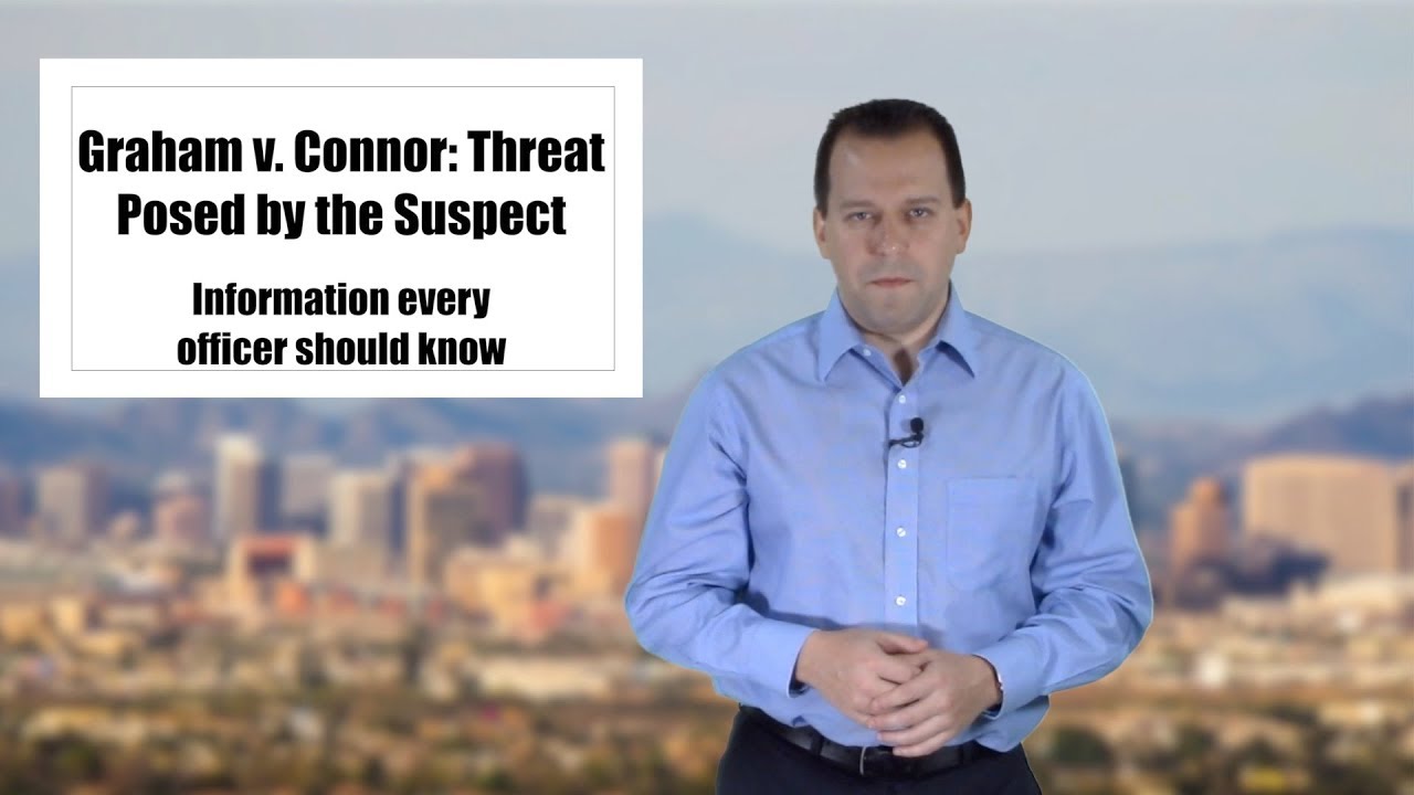 Graham v Connor - Threat Posed by the Suspect