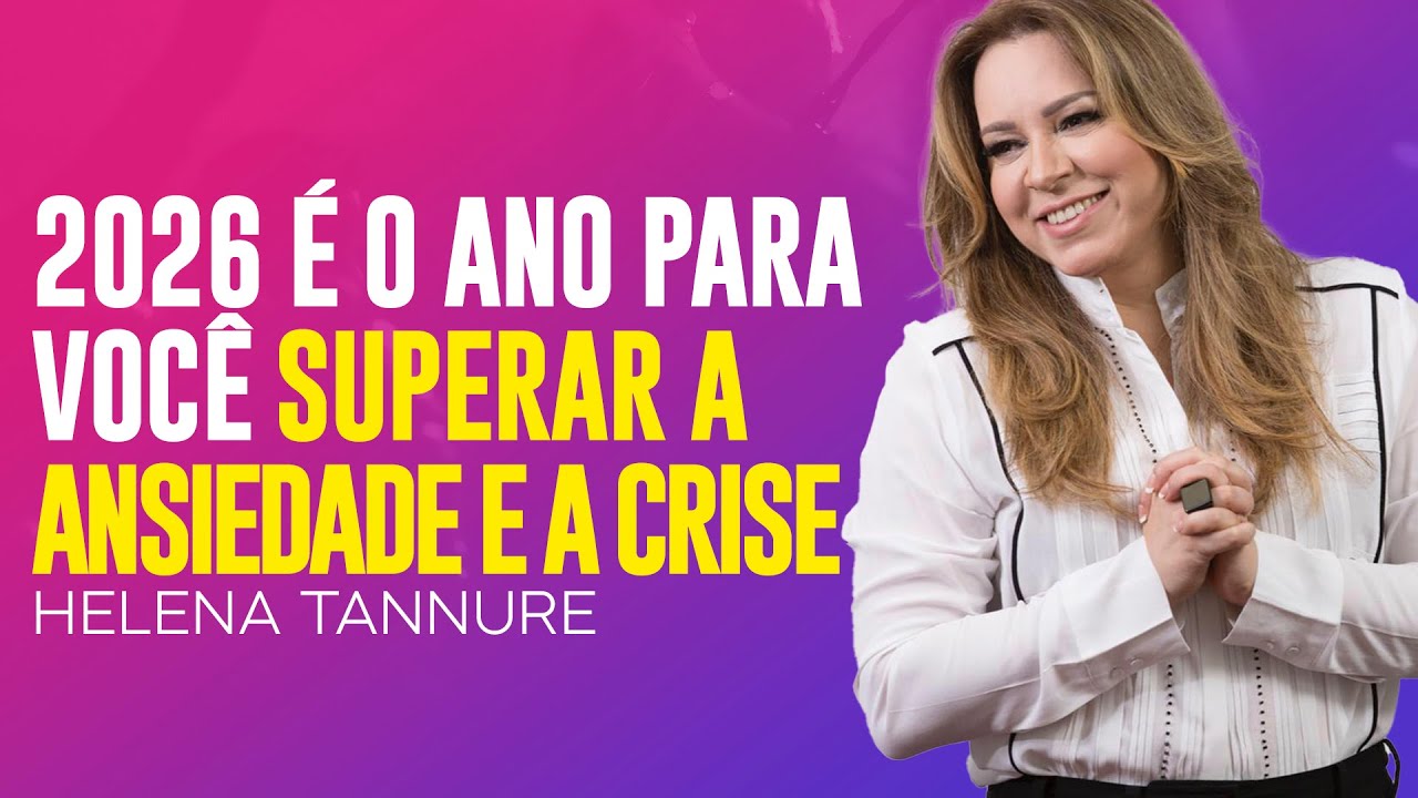 Helena Tannure | 2026 É O ANO PARA VOCÊ VENCER A ANSIEDADE E A TRISTEZA